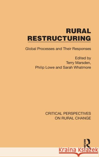 Rural Restructuring: Global Processes and Their Responses Terry Marsden Philip Lowe Sarah Whatmore 9781032496047