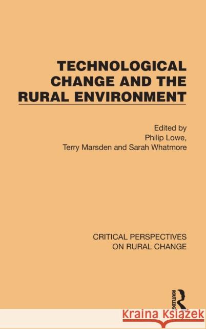 Technological Change and the Rural Environment Philip Lowe Terry Marsden Sarah Whatmore 9781032496108