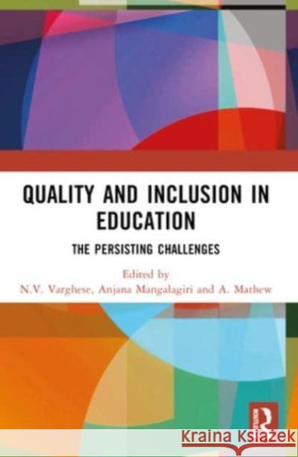 Quality and Inclusion in Education: The Persisting Challenges N. V. Varghese Anjana Mangalagiri A. Mathew 9781032496313 Routledge Chapman & Hall