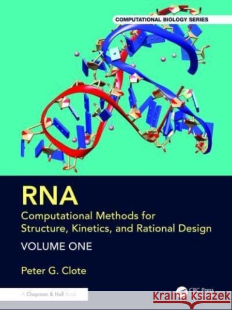 Rna: Computational Methods for Structure, Kinetics, and Rational Design: Volume One Peter G. Clote 9781032496641 CRC Press