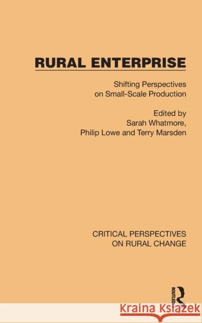 Rural Enterprise: Shifting Perspectives on Small Scale Production Sarah Whatmore Philip Lowe Terry Marsden 9781032496658 Routledge