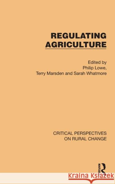 Regulating Agriculture Philip Lowe Terry Marsden Sarah Whatmore 9781032497068 Routledge