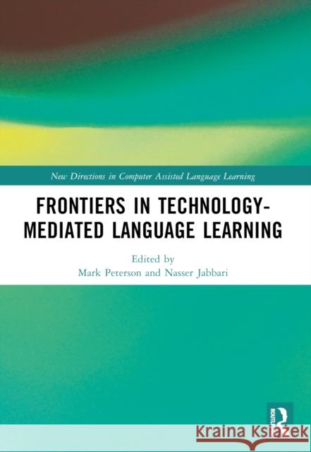 Frontiers in Technology-Mediated Language Learning Mark Peterson Nasser Jabbari 9781032497273 Routledge