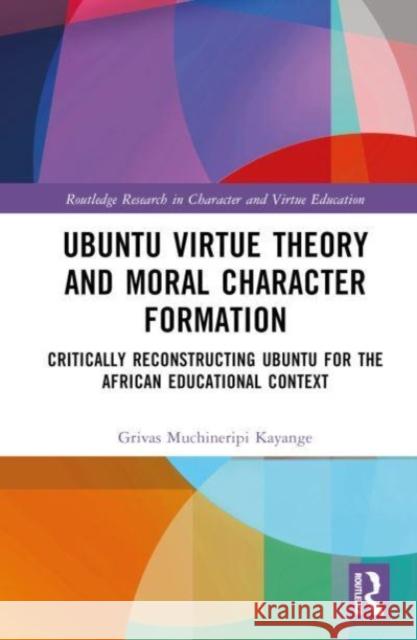 Ubuntu Virtue Theory and Moral Character Formation Grivas (University of Malawi, Malawi) Muchineripi Kayange 9781032497280 Taylor & Francis Ltd