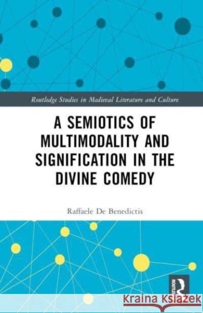 A Semiotics of Multimodality and Signification in the Divine Comedy Raffaele De Benedictis 9781032497334 Taylor & Francis Ltd