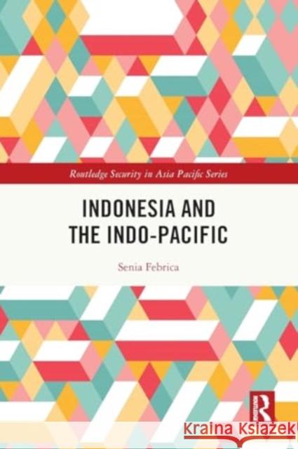 Indonesia and the Indo-Pacific Senia Febrica 9781032497570 Taylor & Francis Ltd