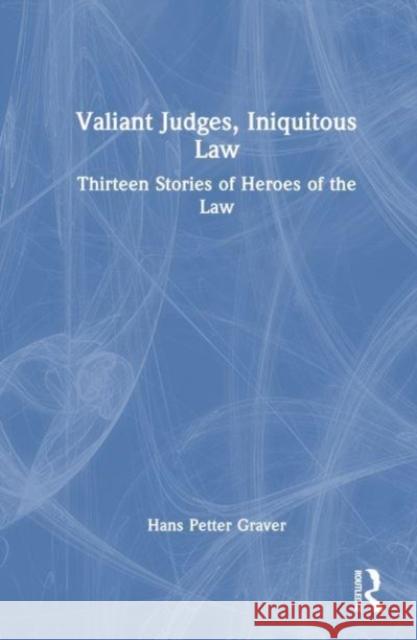 Valiant Judges, Iniquitous Law Hans Petter Graver 9781032497594 Taylor & Francis Ltd