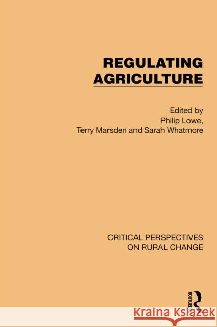 Regulating Agriculture Philip Lowe Terry Marsden Sarah Whatmore 9781032497617 Routledge