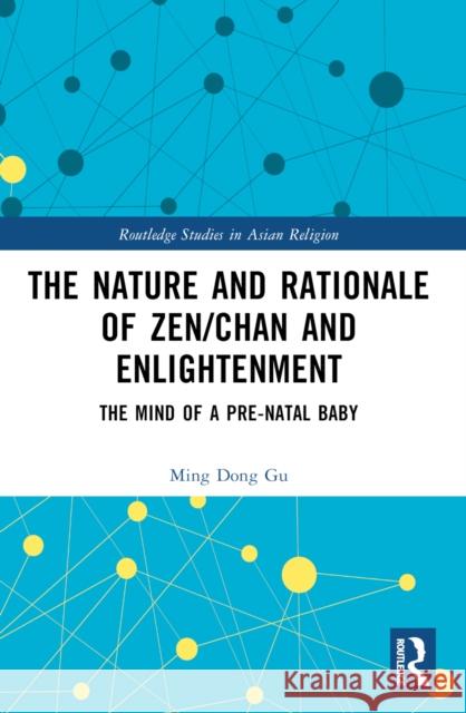 The Nature and Rationale of Zen/Chan and Enlightenment: The Mind of a Pre-Natal Baby Ming Don 9781032497655 Taylor & Francis Ltd