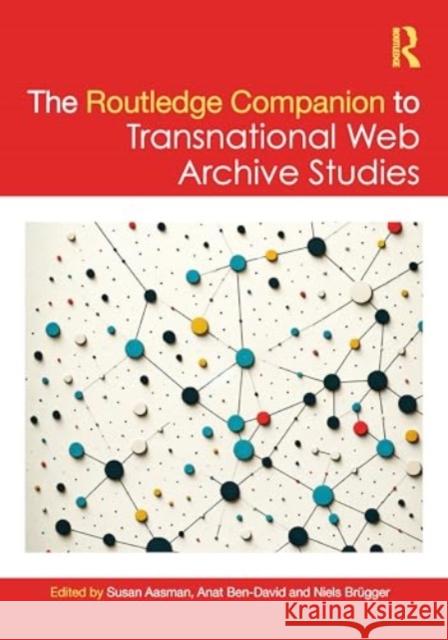 The Routledge Companion to Transnational Web Archive Studies Susan Aasman Anat Ben-David Niels Br?gger 9781032497785 Taylor & Francis Ltd