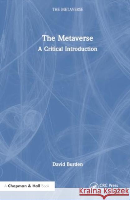 The Metaverse: A Critical Introduction David Burden Maggi Savin-Baden 9781032497884 CRC Press