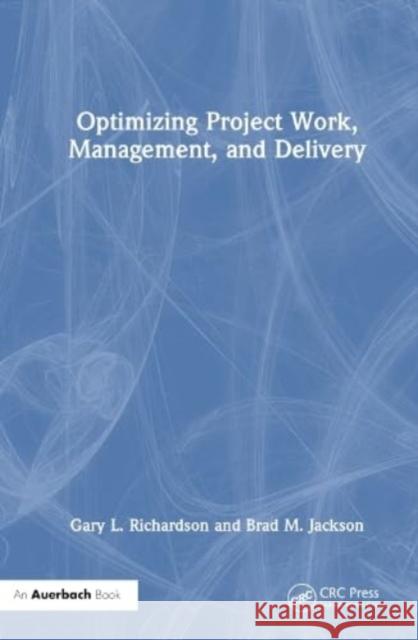 Optimizing Project Work, Management, and Delivery Brad M. Jackson 9781032498225