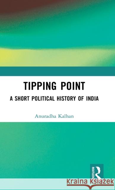 Tipping Point: A Short Political History of India Anuradha Kalhan 9781032498300 Routledge