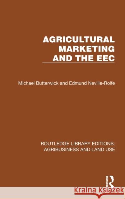 Agricultural Marketing and the EEC Michael Butterwick Edmund Neville-Rolfe 9781032498454 Routledge
