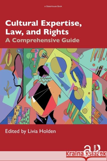 Cultural Expertise, Law, and Rights: A Comprehensive Guide Livia Holden 9781032498607 Routledge