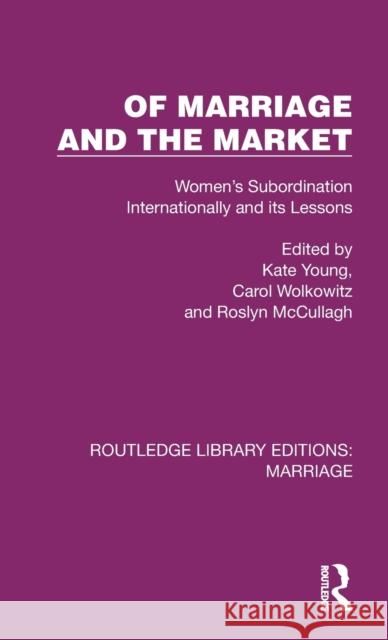 Of Marriage and the Market: Women's Subordination Internationally and its Lessons Carol Wolkowitz Roslyn McCullagh Kate Young 9781032498782 Routledge