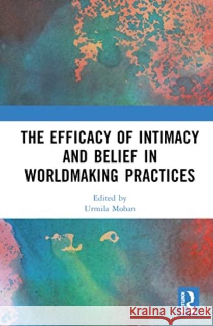 The Efficacy of Intimacy and Belief in Worldmaking Practices  9781032498812 Taylor & Francis Ltd