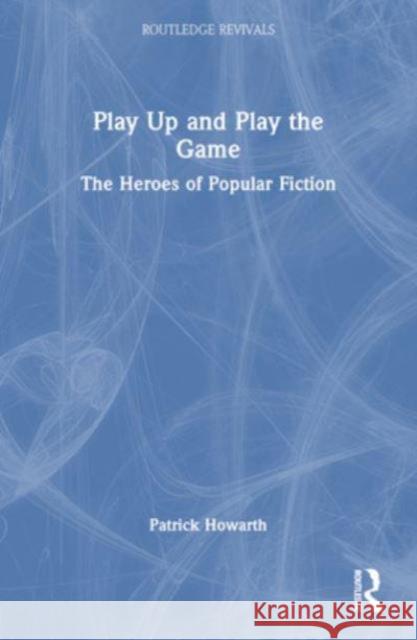 Play Up and Play the Game Patrick Howarth 9781032499024 Taylor & Francis Ltd