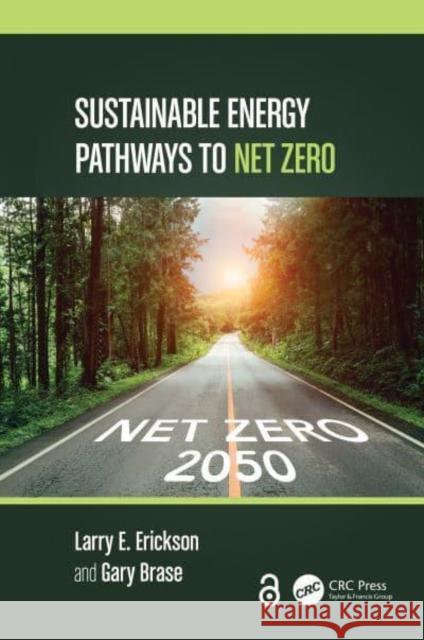 Sustainable Energy Pathways to Net Zero Larry E. Erickson Gary Brase 9781032499413 Taylor & Francis Ltd