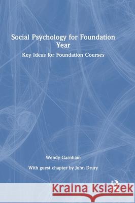 Social Psychology for Foundation Year: Key Ideas for Foundation Courses Wendy Garnham 9781032499574 Routledge