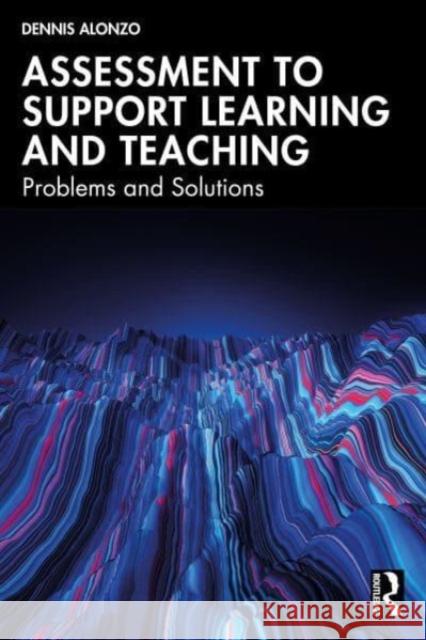 Assessment to Support Learning and Teaching Dennis (UNSW, Australia) Alonzo 9781032499680 Taylor & Francis Ltd