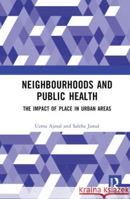 Neighbourhoods and Public Health Saleha (Aligarh Muslim University, India) Jamal 9781032499819