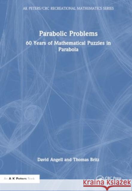 Parabolic Problems: 60 Years of Mathematical Puzzles in Parabola David Angell Thomas Britz 9781032499987 A K PETERS
