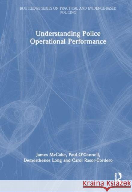 Understanding Police Operational Performance James E. McCabe Paul E. O'Connell Demosthenes Long 9781032500034