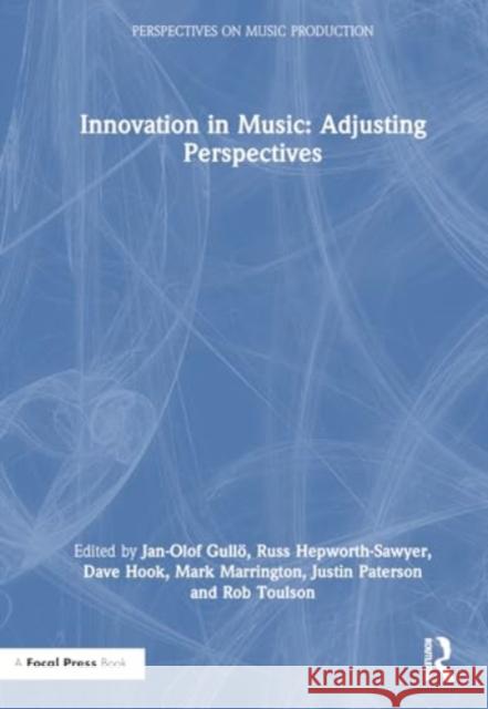 Innovation in Music: Adjusting Perspectives Jan-Olof Gull? Russ Hepworth-Sawyer Dave Hook 9781032500249 Taylor & Francis Ltd