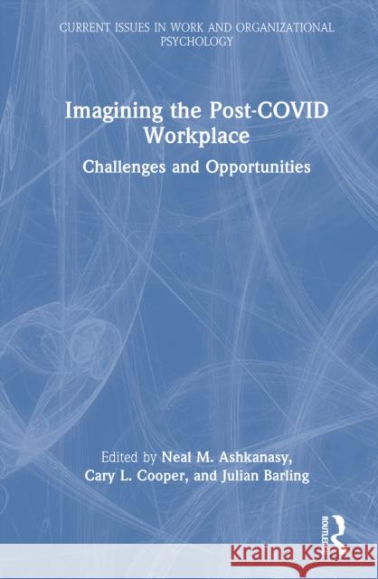 Imagining the Post-Covid Workplace: Challenges and Opportunities Neal M. Ashkanasy Cary L. Cooper Julian Barling 9781032500348 Routledge