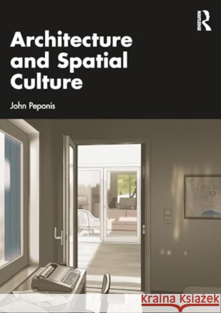 Architecture and Spatial Culture John (Professor of Architecture at the Georgia Institute of Technology, USA.) Peponis 9781032500447 Taylor & Francis Ltd