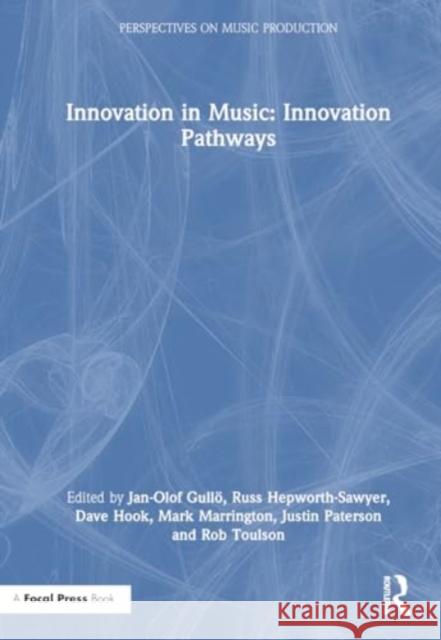 Innovation in Music: Innovation Pathways Jan-Olof Gull? Russ Hepworth-Sawyer Dave Hook 9781032500515 Taylor & Francis Ltd