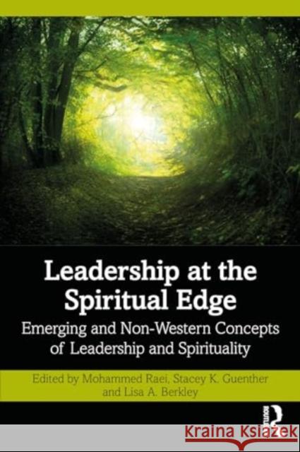 Leadership at the Spiritual Edge: Emerging and Non-Western Concepts of Leadership and Spirituality Mohammed Raei Stacey K. Guenther Lisa A. Berkley 9781032500591 Routledge