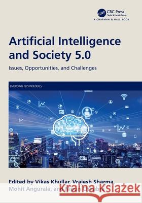 Artificial Intelligence and Society 5.0: Issues, Opportunities, and Challenges Vikas Khullar Vrajesh Sharma Mohit Angurala 9781032501413