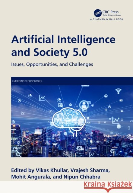 Artificial Intelligence and Society 5.0: Issues, Opportunities, and Challenges Vikas Khullar Vrajesh Sharma Mohit Angurala 9781032501413