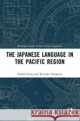 The Japanese Language in the Pacific Region Keisuke (Tokyo University of Marine Science and Technology, Japan) Imamura 9781032501451