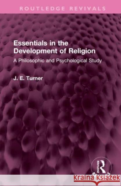 Essentials in the Development of Religion: A Philosophic and Psychological Study J. E. Turner 9781032501482 Routledge
