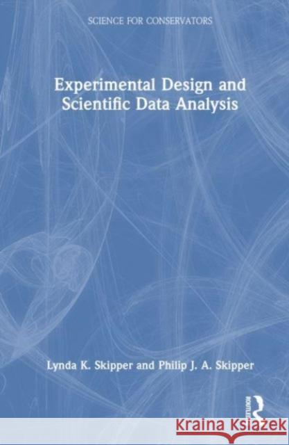 Experimental Design and Scientific Data Analysis Lynda K. Skipper Philip J. a. Skipper 9781032501635 Taylor & Francis Ltd