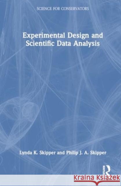 Experimental Design and Scientific Data Analysis Lynda K. Skipper Philip J. a. Skipper 9781032501642 Taylor & Francis Ltd