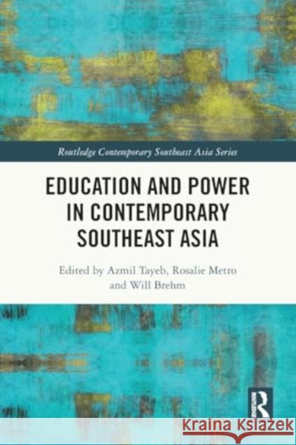 Education and Power in Contemporary Southeast Asia Azmil Tayeb Rosalie Metro Will Brehm 9781032501659 Taylor & Francis Ltd