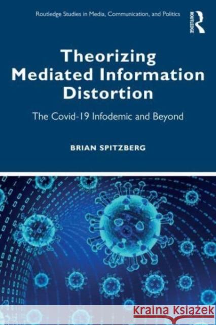 Theorizing Mediated Information Distortion Brian Spitzberg 9781032501697 Taylor & Francis Ltd