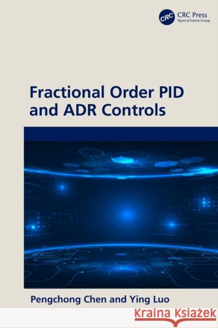Fractional Order Pid and Adr Controls Pengchong Chen Ying Luo 9781032502403 CRC Press