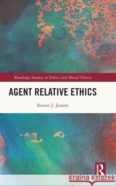 Agent Relative Ethics Steven Jensen 9781032502717