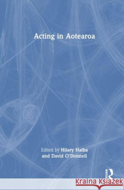 Acting in Aotearoa  9781032502809 Taylor & Francis Ltd