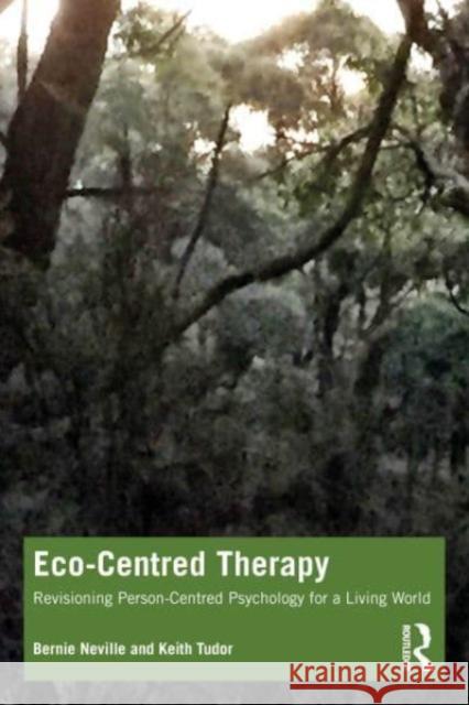 Eco-Centred Therapy Keith (Auckland University of Technology, New Zealand.) Tudor 9781032502823 Taylor & Francis Ltd