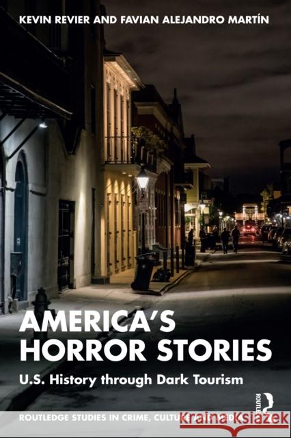 America’s Horror Stories: U.S. History through Dark Tourism Favian Alejandro (Arcadia University) Martin 9781032502922 Taylor & Francis Ltd