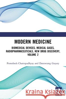 Modern Medicine: Biomedical Devices, Medical Gases, Radiopharmaceuticals, New Drug Discovery, Volume 2 Pronobesh Chattopadhyay Danswrang Goyary 9781032503042 CRC Press