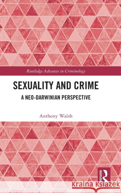 Sexuality and Crime: A Neo-Darwinian Perspective Anthony Walsh 9781032503172 Routledge
