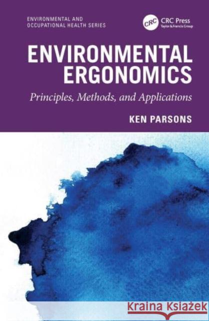 Environmental Ergonomics: Principles, Methods, and Applications Ken Parsons 9781032503325