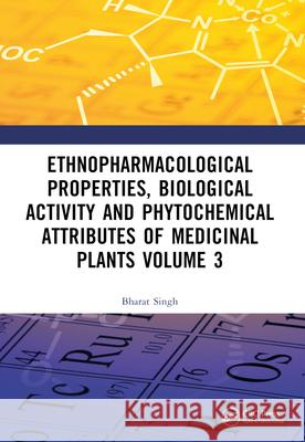 Ethnopharmacological Properties, Biological Activity and Phytochemical Attributes of Medicinal Plants Volume 3 Bharat Singh 9781032503370
